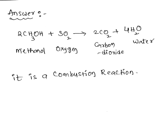 Answer of QCHOH + 30 + 200 + 4H0 water Carbon methanol oxygen -dioxide it is a combustion Reaction.
