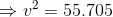 \Rightarrow v^2 = 55.705