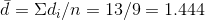 d = Σd;/η = 13/9 = 1.444
