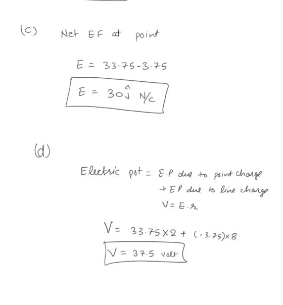 1. (c) Net EF at point E = 33.75-3.75 | E= 30 Î N/ Electric pot = 8.p due to point charge TEP due to line charge v=E.E V = 33