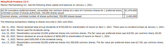 WileyPLUS Problem 13-3 Manion Merchandising Inc. had the following share capital and balances on January 1, 2021. $1,670,000