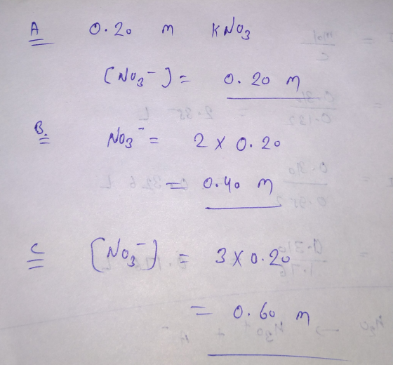A 0.20 m [NozJ= Kaos 0. 20 m B NO3 = 2 x 0.20 = 0.40 m J & [Nog) = 3x0.200 - 0.6o,m volt