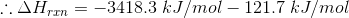 :. AH = -3418.3 kJ/mol – 121.7 kJ/mol