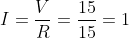 I=\frac{V}{R}=\frac{15}{15}=1