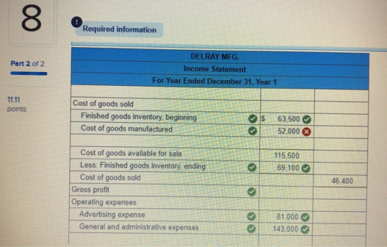 Required information Part 2 of 2 DEI DAY MEC DELRAY MFG. Income Statement For Year Ended December 31, Year 1 11.11 points Cos