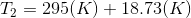 T2 = 295(K) + 18.73(K)
