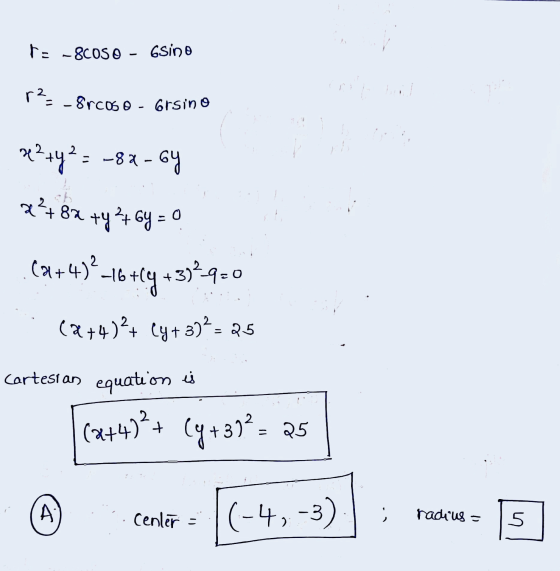 te - SCOS O 6Sino r² = _ 8rcoso - Grsino - x² + y² = = -84-6y x²+82 +4²+6y=0 (x+4)²_16+ 3)29=0 + tly (2+4)?+ (y + 3)2 = 25 Ca