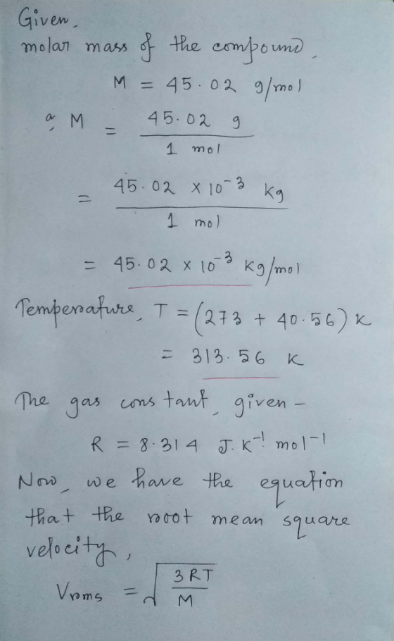 Given the campound molan mass = 45.02 9/mo 45.02 M 1 mol 45.02 X 10 1 mol = 45.02 x 10 K9mol Tempenaturs T (2.13 +40 56 313.