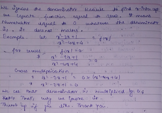 We ugnare the denominator because he find n-inten cept the equate function equal to nero. It means Numeriador equal ho o what