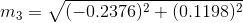 m_{3}=\sqrt{(-0.2376)^{2}+(0.1198)^{2}}