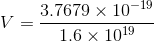 V=\frac{3.7679\times 10^{-19}}{1.6\times 10^{19}}