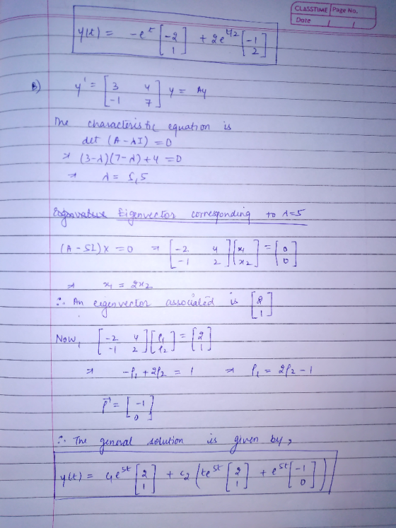 CLASSTIME Page No. Date is me characteristic equation det (A-AI) =0 * (3-1) (7-1) +4 =D Egranatue Eigenvertor corresponding t