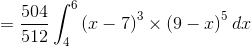 =\frac{504}{512}\int_{4}^{6}\left ( x-7\right )^3\times \left ( 9-x \right )^{5}dx