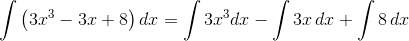 \int \left ( 3x^{3}-3x+8 \right )dx=\int 3x^{3}dx-\int 3x\, dx+\int 8 \, dx