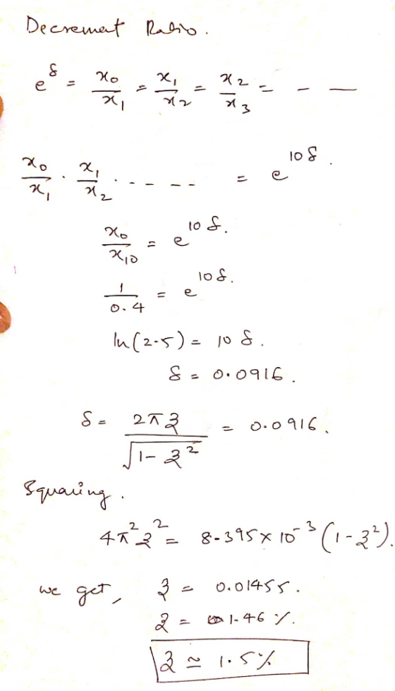 Decrement Ratio. celos Ž .108. oca = ea 0 , 4 In(2-5)= 108. 8.0.0916. 8- 272_ - 0.0916. - Squaring. 4a? 8-395*10-3 (1-3?). 2