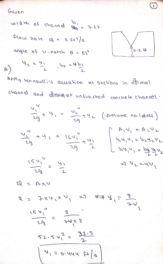 Given wrath of channel a flow rate a= 2 ft3/s angle of u-notch 102 o=630 Apply bernoullies cauatan at sections in normal chan