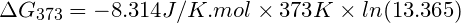 AG373 = -8.314J/K.mol x 373K x In(13.365)