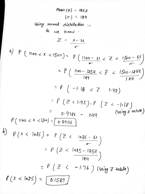 Mean (H) = 1952 - 129 using normal distribution As know we . z = a) p ( 1100 < x < 1500)- P(1100- M < Z < 1500- p =PL 1100 –