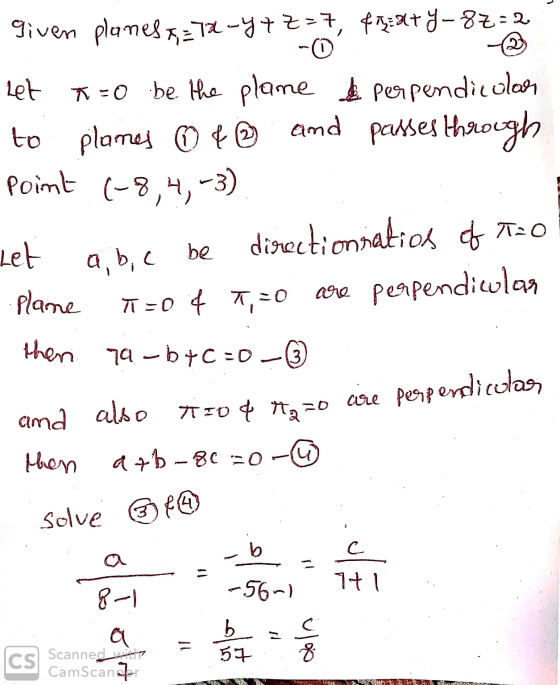 given planes &=72-Y7Z=7, 44:XTY- &z=2 -0 Let X = O be the plane perpendicolar to planes ① & ② and passes through Point (-8,4,