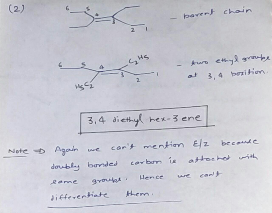 (2) – barent chain two ethyl groupe at 3, 4 bozition. IN HS 2 3, 4 diethyl-hex-3 ene Note again we cant mention ele because