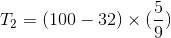 T_{2} = (100 - 32)\times (\frac{5}{9})