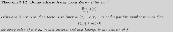 Theorem 5.12 (Boundedness Away from Zero) If the limit lim f(x) +20 exists and is not zero, then there is an interval (xo – C