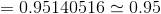 =0.95140516\simeq0.95