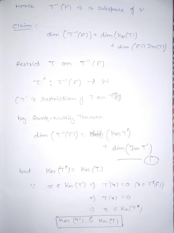 Hence T (F) is a subspace of v. Claim - dim (T(F)) = dim (ken (T)) & dim (En Im (T)) Restrict T on T-(F) T: T(F) > W (T is r