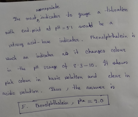apporo priate wo with The most indicatar to gauge a titration with end-point at pH = 9:1 would be a vadorong acid-base indica