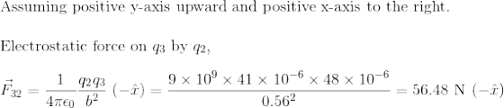 Assuming positive y-axis upward and positive x-axis to the right. Electrostatic force on q3 by 22, 9 x 109 x 41 x 10-6 x 48 x