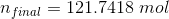 n_{final}=121.7418\;mol