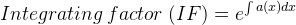 Integrating factor (IF) = el a(z)dx