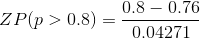 ZP(p>0.8)=\frac{0.8-0.76}{0.04271}