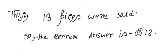 - Thug 13 Bices were sold. 50, the correct Answer is-@ 13.