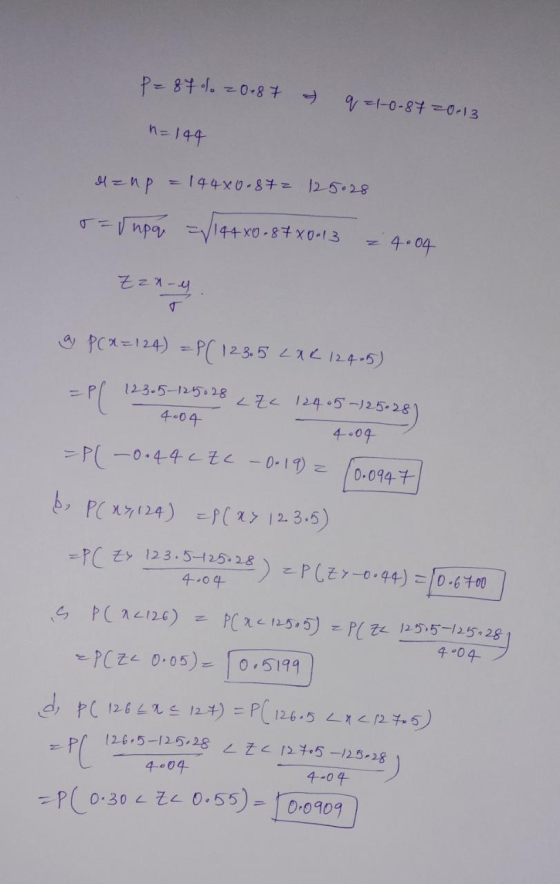 p=87%20-87 & q=1-0-87 20-13 = 149 laup = 144x0.87= 125.28 r=rupa = /144x0-87X0-13 4.04 Zznes a P(x=124) =P( 12 3.5 LXK 12445)