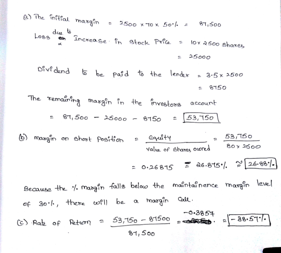 The initial ial margin - 21500 x 70 x 50•l. = 87,500 due to Loss et Increase in stock Price = 10x 2500 shares = 25000 Dividen