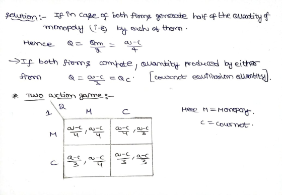 solution:- If in case of both fromg generate half of the quantity of monopoly (1.99 by each of them. Hence Qe Qm = Queries If