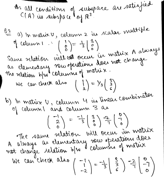 As all conditions of subspace are satisfied CLA) is subspace of Rs. Q3 a) In matrix o, column 2 a) In matut is scalar multipl