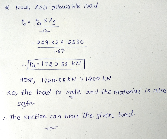 * Now, ASD allowable load Pa = Eco x Ag 229.32 X 12530 1.67 : Pa= 1720-58 KN Here, 1720-58 KN > 1200 KN so, the load is safe