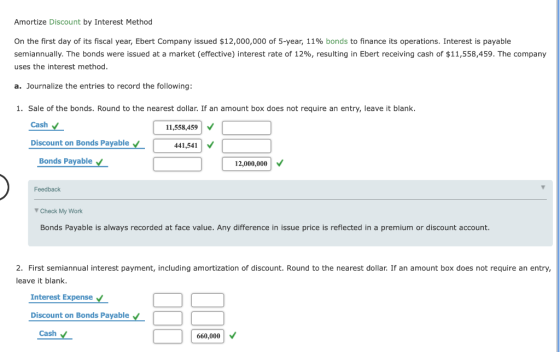 Amortize Discount by Interest Method On the first day of its fiscal year, Ebert Company issued $12,000,000 of 5-year, 11% bon