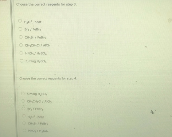 Choose the correct reagents for step 3. OH30+, heat Brz/ FeBry CH3Br / FeBr CH3CH2Cl / AICI HNO3 / H2SO4 fuming H2504 Choose
