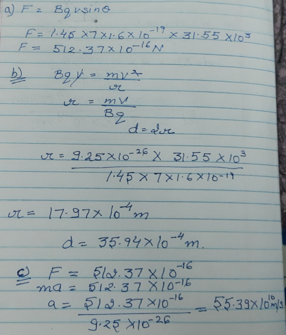 a) F 2 Bqusino F = 1.45 X7X16x16x31-55X105 F = 512.378 10-16N BQ y a mrt r = mu Bg من له = d z = 9.25 210-26 X 31:55 X103 7:4