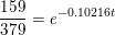 \small \frac{159}{379}=e^{-0.10216t}