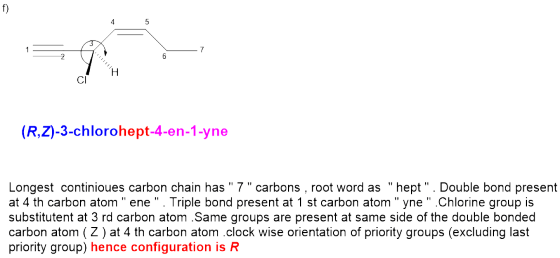 - 2 (R,Z)-3-chlorohept-4-en-1-yne Longest continioues carbon chain has 7 carbons, root word as hept. Double bond present
