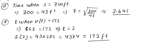 d Time when s= 300 Ft 7) 300 543t 2 - te ~ 300 43 2.641 twhen Ult) = 172 ) 866 =172 =) t=2 5 (2) = 43x2x2 = 43x4 = 172 Ft