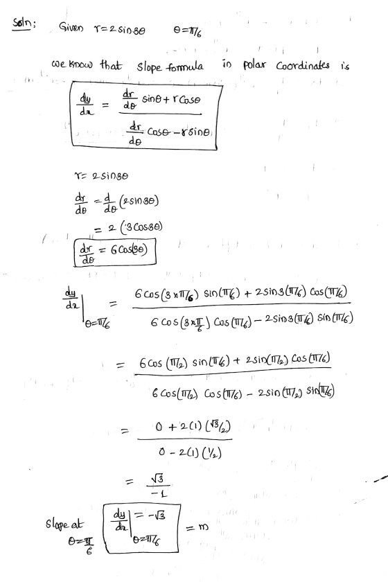 Soln; Given T = 2 Sin 30 0=1516 We know that slope formula in polar Coordinates is -- } dy da dr do sino + r caso - dr. Caso