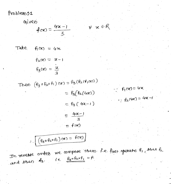 Problems :-1 Given it it se ER ...feme) = 42-1 3 . Take f(x) = 422 f2c0 = 2-1 fg(a) = Then (fz 0 520 ft) (23.= fg (R2 (f)()))