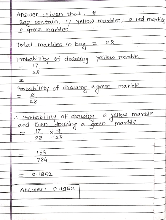 2 red marbles Answer : given that, Bag contain, 17 yellow marbles. g green maxbles. 3 28 Total marbles in bag probabiiity of