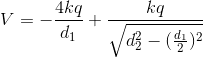 V=-\frac{4kq}{d_{1}}+\frac{kq}{\sqrt{d_{2}^{2}-(\frac{d_{1}}{2})^{2}}}