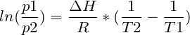 \small ln(\frac{p1}{p2}) =\frac{\Delta H}{R}*( \frac{1}{T2}-\frac{1}{T1})